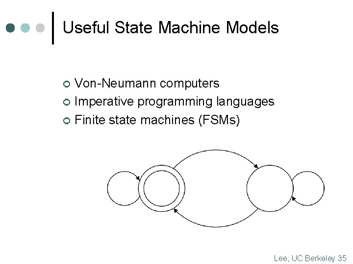 Useful State Machine Models ¢ ¢ ¢ Von-Neumann computers Imperative programming languages Finite state