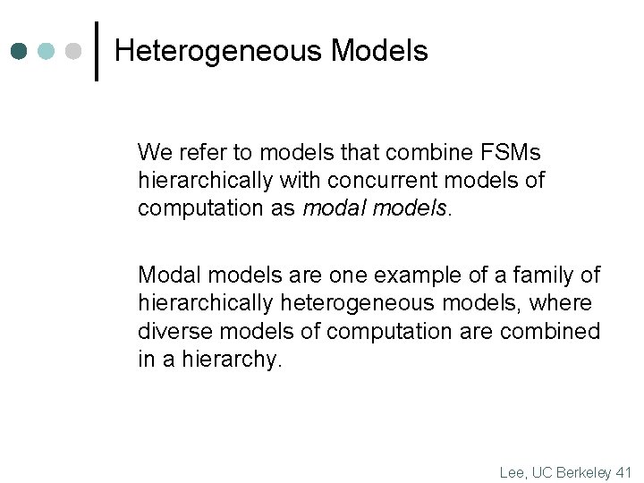 Heterogeneous Models We refer to models that combine FSMs hierarchically with concurrent models of