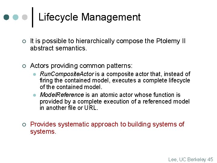 Lifecycle Management ¢ It is possible to hierarchically compose the Ptolemy II abstract semantics.