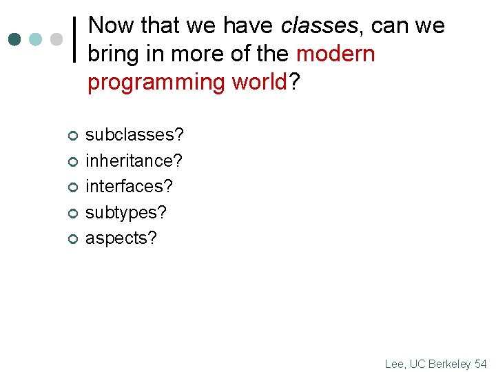 Now that we have classes, can we bring in more of the modern programming