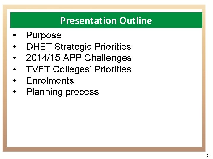 Presentation Outline • • • Purpose DHET Strategic Priorities 2014/15 APP Challenges TVET Colleges’