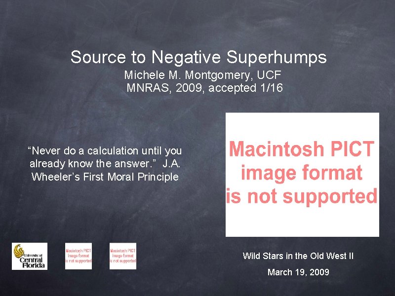Source to Negative Superhumps Michele M. Montgomery, UCF MNRAS, 2009, accepted 1/16 “Never do