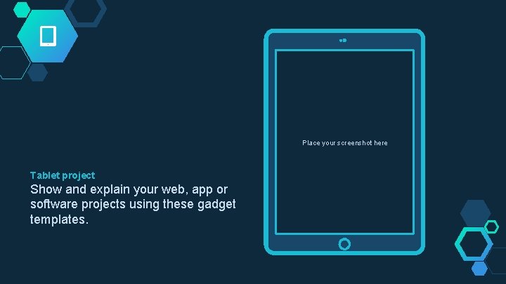 Place your screenshot here Tablet project Show and explain your web, app or software