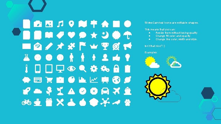 Slides. Carnival icons are editable shapes. This means that you can: ● Resize them