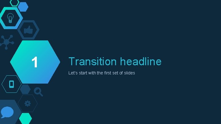 1 Transition headline Let’s start with the first set of slides 