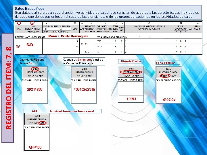 Datos Específicos Son datos particulares a cada atención y/o actividad de salud, que cambian Datos Específicos Son datos particulares a cada atención y/o actividad de salud, que cambian