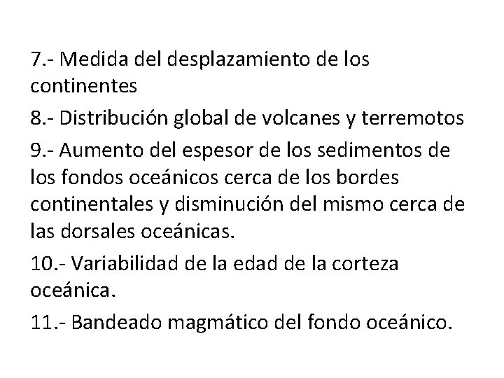 7. - Medida del desplazamiento de los continentes 8. - Distribución global de volcanes