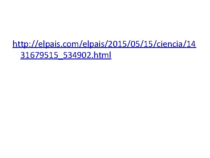 http: //elpais. com/elpais/2015/05/15/ciencia/14 31679515_534902. html 