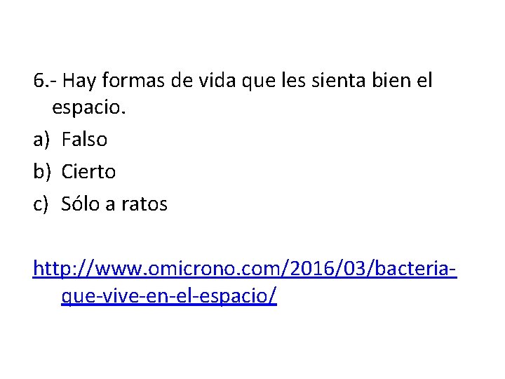 6. - Hay formas de vida que les sienta bien el espacio. a) Falso