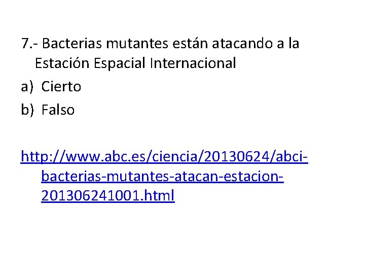 7. - Bacterias mutantes están atacando a la Estación Espacial Internacional a) Cierto b)