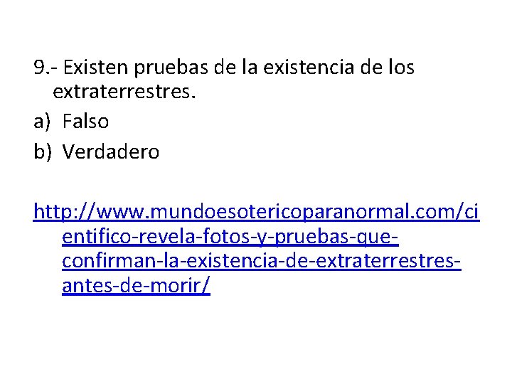 9. - Existen pruebas de la existencia de los extraterrestres. a) Falso b) Verdadero