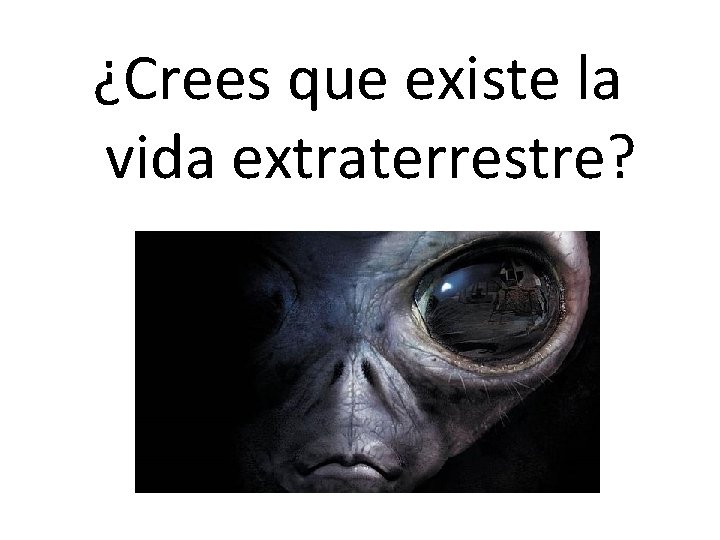 ¿Crees que existe la vida extraterrestre? 