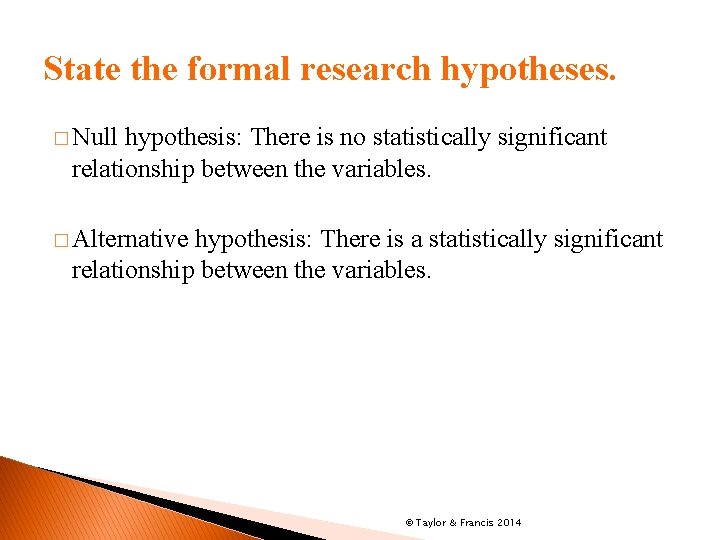 State the formal research hypotheses. � Null hypothesis: There is no statistically significant relationship