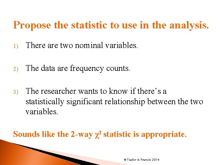 Propose the statistic to use in the analysis. 1) There are two nominal variables.