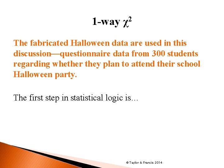 1 -way χ2 The fabricated Halloween data are used in this discussion—questionnaire data from
