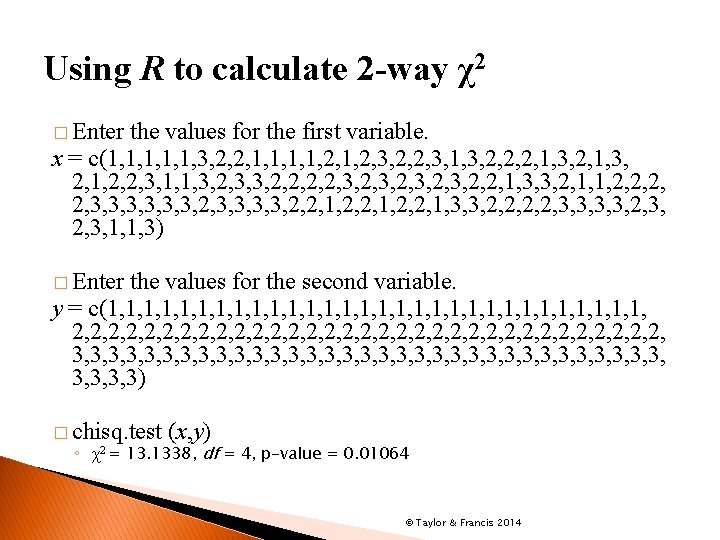 Using R to calculate 2 -way χ2 � Enter the values for the first