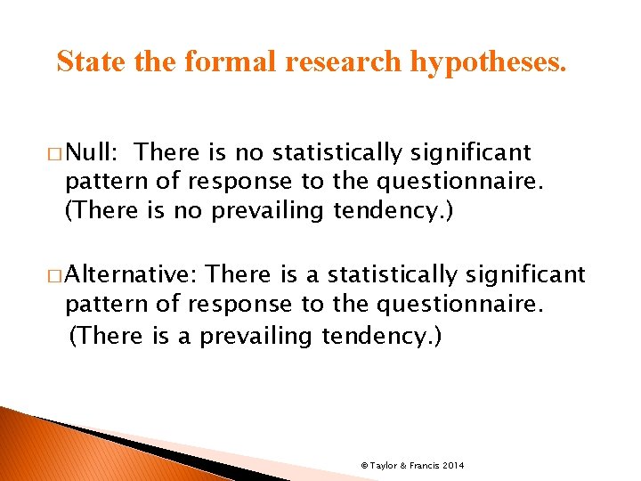 State the formal research hypotheses. � Null: There is no statistically significant pattern of