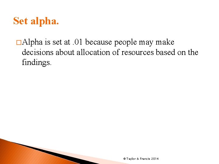 Set alpha. � Alpha is set at. 01 because people may make decisions about
