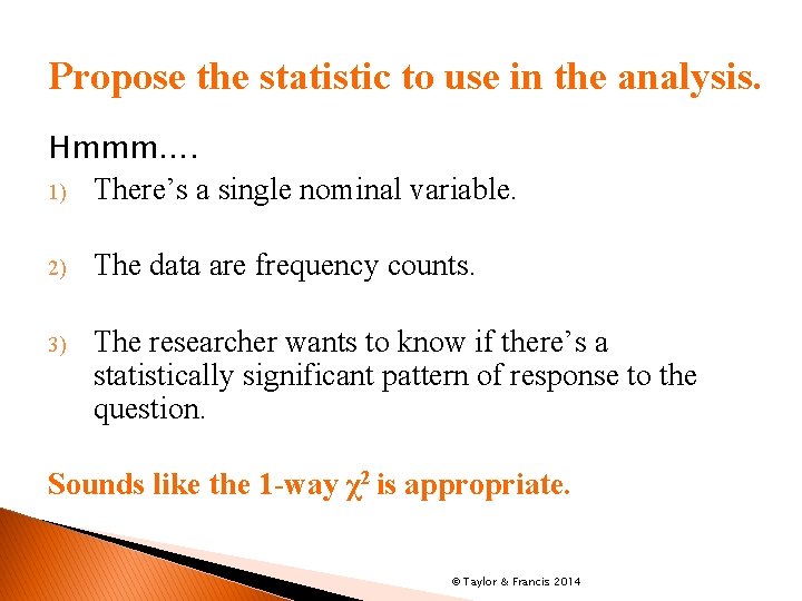 Propose the statistic to use in the analysis. Hmmm…. 1) There’s a single nominal