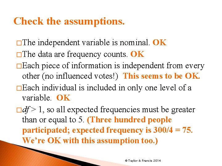 Check the assumptions. � The independent variable is nominal. OK � The data are