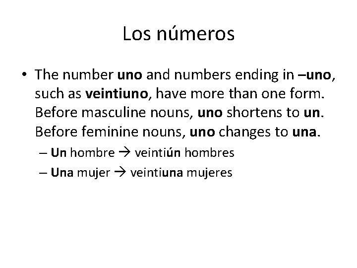 Los números • The number uno and numbers ending in –uno, such as veintiuno,