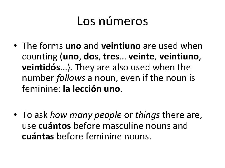 Los números • The forms uno and veintiuno are used when counting (uno, dos,