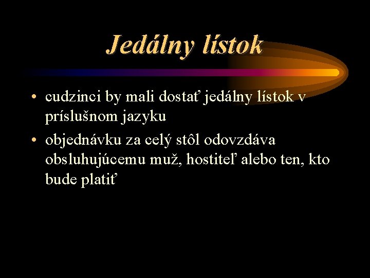 Jedálny lístok • cudzinci by mali dostať jedálny lístok v príslušnom jazyku • objednávku