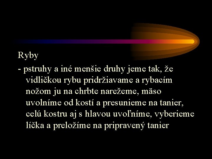 Ryby - pstruhy a iné menšie druhy jeme tak, že vidličkou rybu pridržiavame a