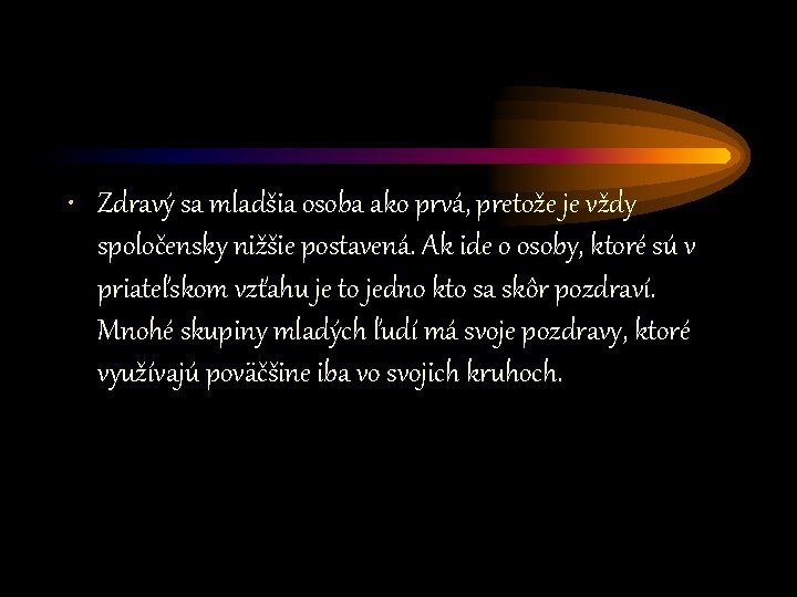  • Zdravý sa mladšia osoba ako prvá, pretože je vždy spoločensky nižšie postavená.