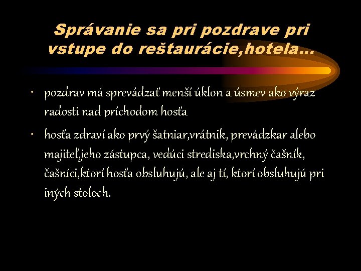 Správanie sa pri pozdrave pri vstupe do reštaurácie, hotela. . . • pozdrav má