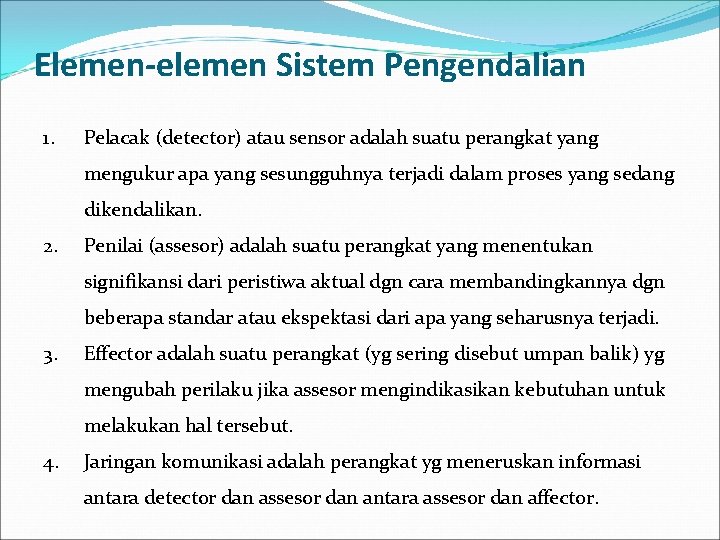 Elemen-elemen Sistem Pengendalian 1. Pelacak (detector) atau sensor adalah suatu perangkat yang mengukur apa