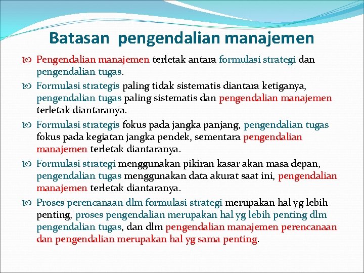 Batasan pengendalian manajemen Pengendalian manajemen terletak antara formulasi strategi dan pengendalian tugas. Formulasi strategis