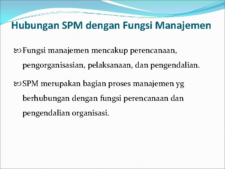 Hubungan SPM dengan Fungsi Manajemen Fungsi manajemen mencakup perencanaan, pengorganisasian, pelaksanaan, dan pengendalian. SPM