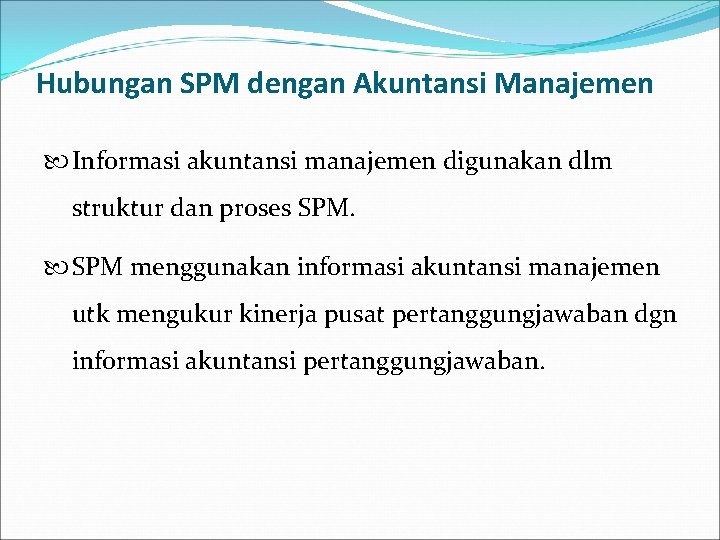 Hubungan SPM dengan Akuntansi Manajemen Informasi akuntansi manajemen digunakan dlm struktur dan proses SPM