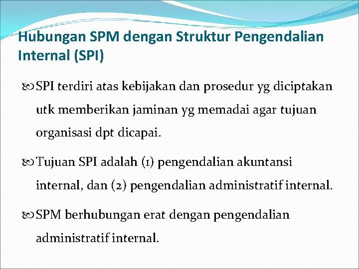 Hubungan SPM dengan Struktur Pengendalian Internal (SPI) SPI terdiri atas kebijakan dan prosedur yg