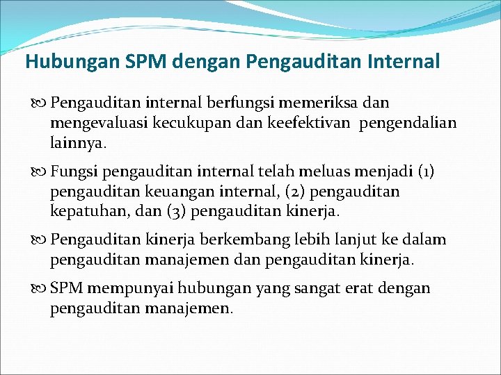 Hubungan SPM dengan Pengauditan Internal Pengauditan internal berfungsi memeriksa dan mengevaluasi kecukupan dan keefektivan