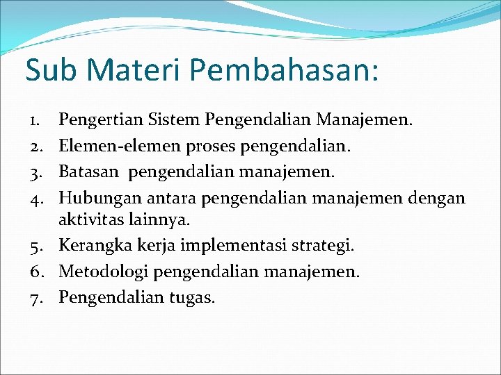 Sub Materi Pembahasan: 1. 2. 3. 4. Pengertian Sistem Pengendalian Manajemen. Elemen-elemen proses pengendalian.