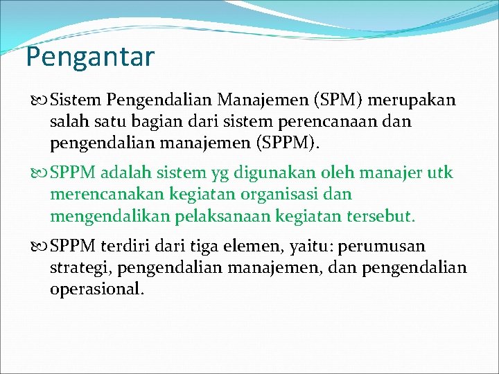 Pengantar Sistem Pengendalian Manajemen (SPM) merupakan salah satu bagian dari sistem perencanaan dan pengendalian Pengantar Sistem Pengendalian Manajemen (SPM) merupakan salah satu bagian dari sistem perencanaan dan pengendalian