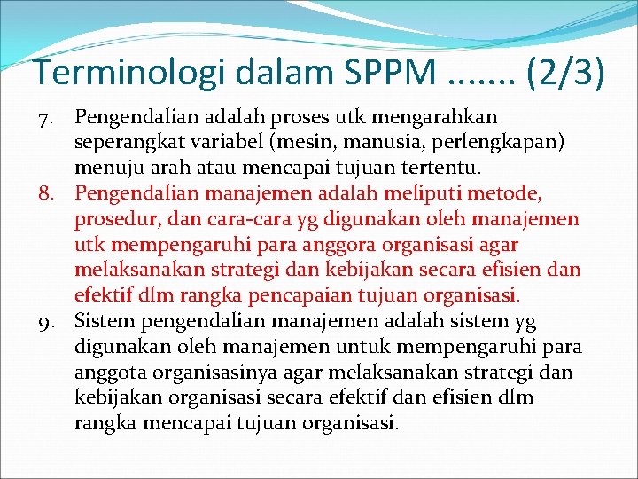 Terminologi dalam SPPM. . . . (2/3) 7. Pengendalian adalah proses utk mengarahkan seperangkat