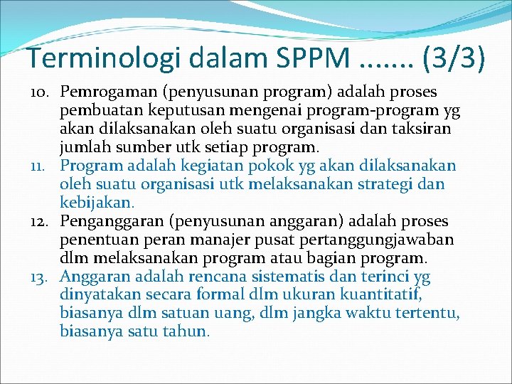 Terminologi dalam SPPM. . . . (3/3) 10. Pemrogaman (penyusunan program) adalah proses pembuatan