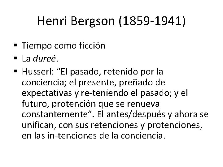 Henri Bergson (1859 -1941) § Tiempo como ficción § La dureé. § Husserl: “El