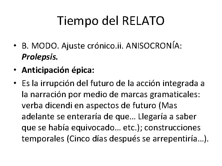 Tiempo del RELATO • B. MODO. Ajuste crónico. ii. ANISOCRONÍA: Prolepsis. • Anticipación épica: