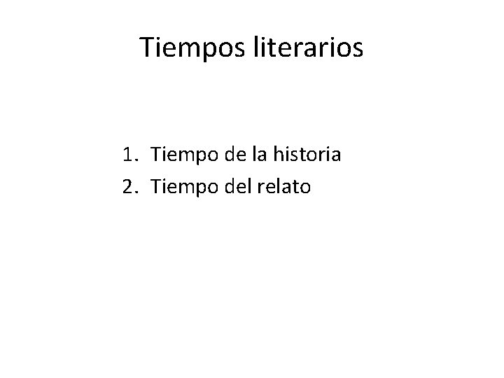 Tiempos literarios 1. Tiempo de la historia 2. Tiempo del relato 