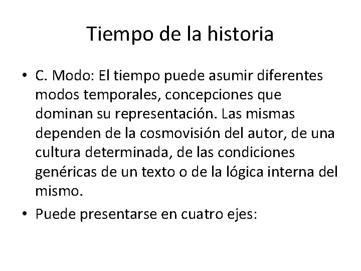 Tiempo de la historia • C. Modo: El tiempo puede asumir diferentes modos temporales,