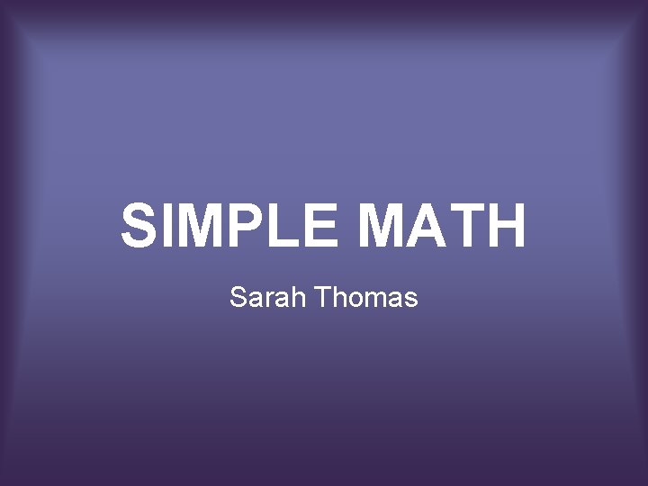SIMPLE MATH Sarah Thomas 