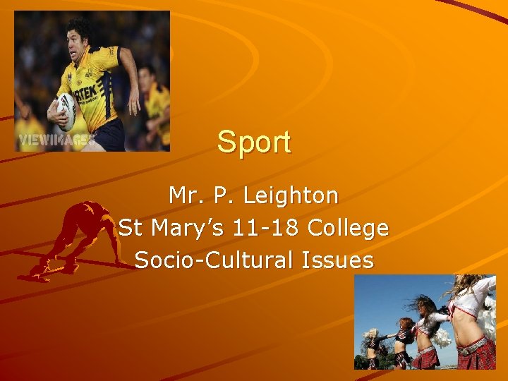 Sport Mr. P. Leighton St Mary’s 11 -18 College Socio-Cultural Issues 