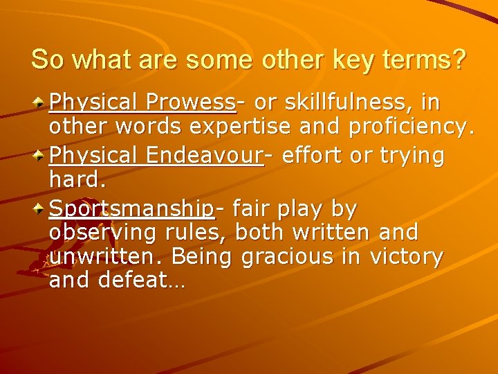 So what are some other key terms? Physical Prowess- or skillfulness, in other words