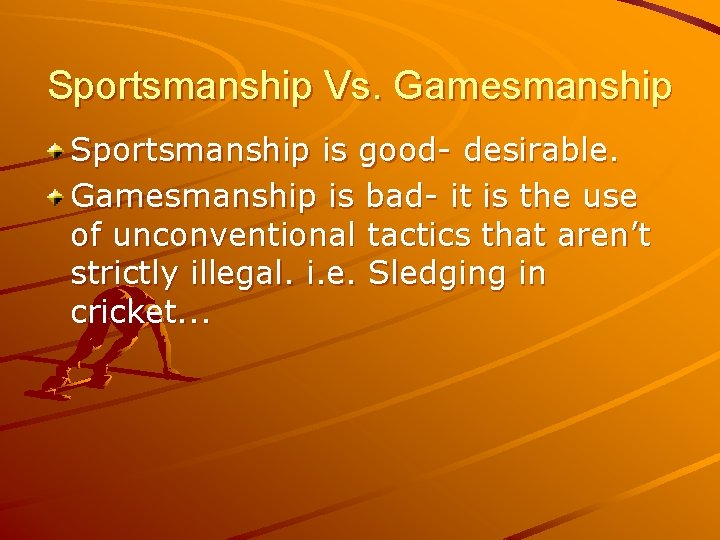 Sportsmanship Vs. Gamesmanship Sportsmanship is good- desirable. Gamesmanship is bad- it is the use