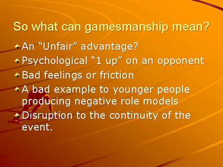 So what can gamesmanship mean? An “Unfair” advantage? Psychological “ 1 up” on an