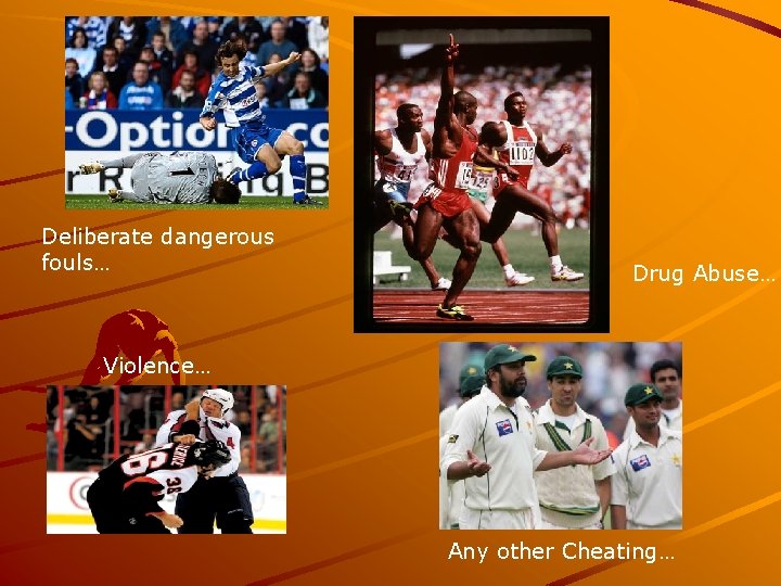 Deliberate dangerous fouls… Drug Abuse… Violence… Any other Cheating… 